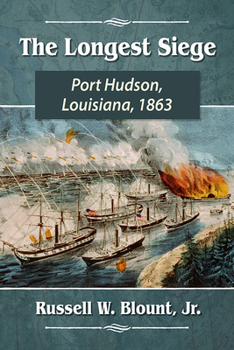 The Longest Siege: Port Hudson, Louisiana, 1863