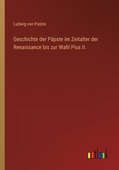 Paperback Geschichte der Päpste im Zeitalter der Renaissance bis zur Wahl Pius II. [German] Book