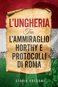 Paperback L'Ungheria tra l'Ammiraglio Horthy e Protocolli di Roma [Italian] Book