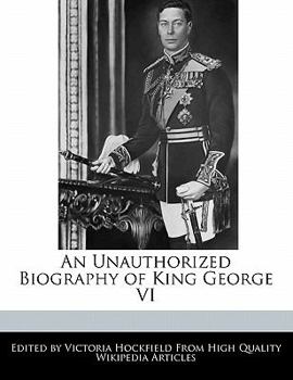 Paperback An Unauthorized Biography of King George VI Book