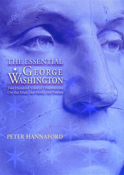 Hardcover Essential George Washington: Two Hundred Years of Observations on the Man, the Myth, the Patriot Book