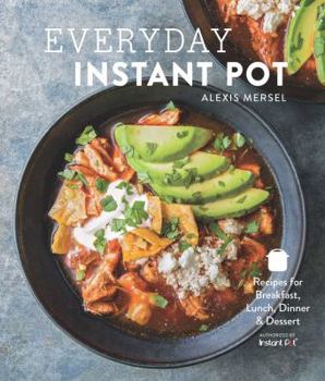 Hardcover Everyday Instant Pot: Great Recipes to Make for Any Meal in Your Electric Pressure Cooker Book