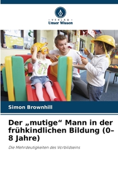Der "mutige" Mann in der frühkindlichen Bildung (0-8 Jahre) (German Edition)