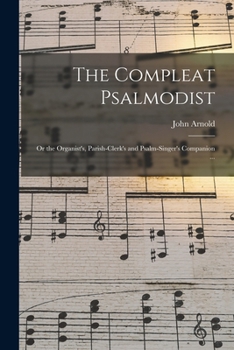Paperback The Compleat Psalmodist: or the Organist's, Parish-clerk's and Psalm-singer's Companion ... Book