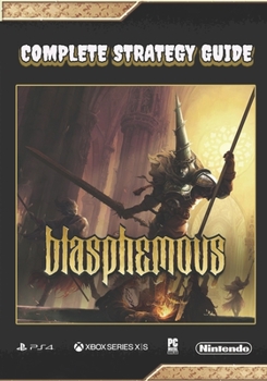 Paperback Blasphemous: Complete Strategy Guide [UPDATE]: Tips, Tricks, Walkthrough, and Other Things To Know Book