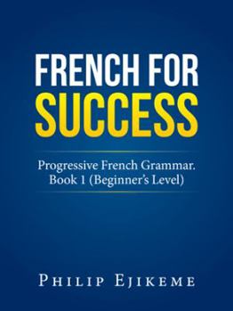 Paperback French for Success: Progressive French Grammar. Book 1 (Beginner's Level) Book