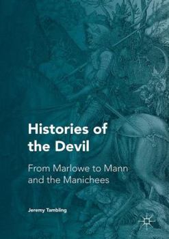 Hardcover Histories of the Devil: From Marlowe to Mann and the Manichees Book