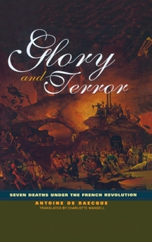 Hardcover Glory and Terror: Seven Deaths Under the French Revolution Book