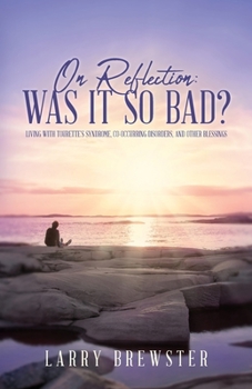 Paperback On Reflection: Was It So Bad?: Living with Tourette's syndrome, Co-Occurring Disorders, and Other Blessings Book