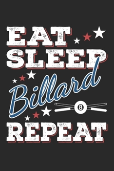 Eat Sleep Billard Repeat: Funny Cool Billard Journal Notebook Workbook Diary Planner-6x9 - 120 College Ruled Lined Paper Pages - Cute Gift For All Billard Players, Clubs, Champions, Enthusiasts, Fans