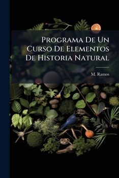 Paperback Programa De Un Curso De Elementos De Historia Natural: Compendio De Dicha Ciencia... [Spanish] Book