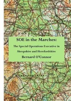 Paperback SOE in the Marches: The Special Operations Executive in Shropshire and Herefordshire Book