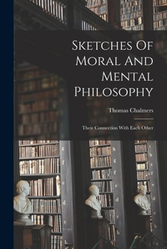 Paperback Sketches Of Moral And Mental Philosophy: Their Connection With Each Other Book