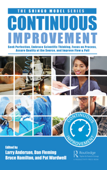 Hardcover Continuous Improvement: Seek Perfection, Embrace Scientific Thinking, Focus on Process, Assure Quality at the Source, and Improve Flow & Pull Book