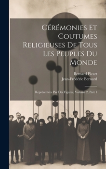 Hardcover Cérémonies Et Coutumes Religieuses De Tous Les Peuples Du Monde: Représentées Par Des Figures, Volume 2, Part 1 [French] Book