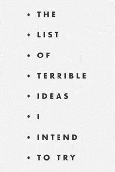 The list of terrible ideas I intend to try: A fun notebook for ideas, creativity, projects and thinking outside the box.