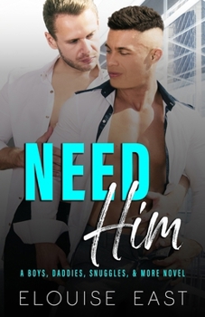 Need Him (Boys, Daddies, Snuggles & More) - Book #1 of the Boys, Daddies, Snuggles & More