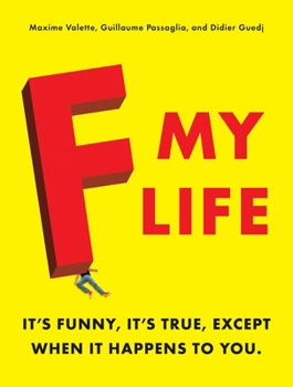 Paperback F My Life: It's Funny, It's True, Except When It Happens to You Book