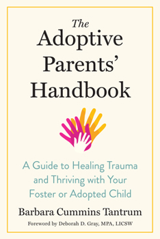 Paperback The Adoptive Parents' Handbook: A Guide to Healing Trauma and Thriving with Your Foster or Adopted Child Book