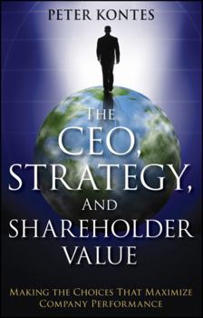 Paperback The Ceo, Strategy, and Shareholder Value: Making the Choices That Maximize Company Performance Book