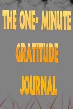 Paperback The One-Minute Gratitude Journal: The One-Minute Gratitude Journal .convert your normal moments into blessings. gratitude journal Book