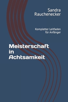 Paperback Meisterschaft in Achtsamkeit: Kompletter Leitfaden für Anfänger [German] Book