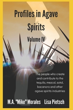 Paperback Profiles in Agave Spirits Volume 4: The people who create and contribute to the tequila, mezcal, sotol, bacanora and other agave spirits industries (i Book