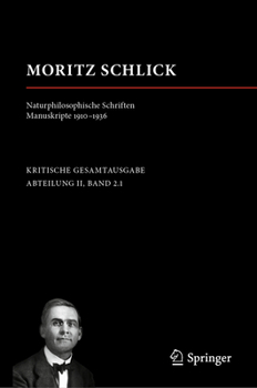 Moritz Schlick. Naturphilosophische Schriften. Manuskripte 1910 - 1936 (Moritz Schlick. Gesamtausgabe)
