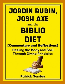 Jordan Rubin, Josh Axe and The Biblio Diet: Healing the Body and Soul Through Divine Principles