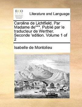 Paperback Caroline de Lichtfield. Par Madame de***. Publi Par Le Traducteur de Werther. Seconde 'Edition. Volume 1 of 2 [French] Book