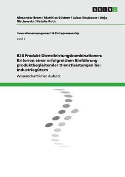 Paperback B2B Produkt-Dienstleistungskombinationen: Kriterien einer erfolgreichen Einführung produktbegleitender Dienstleistungen bei Industriegütern [German] Book