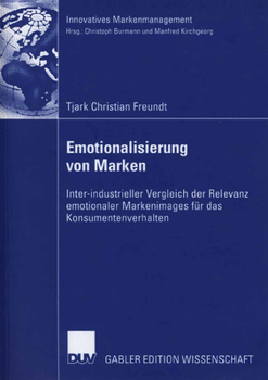 Paperback Emotionalisierung Von Marken: Inter-Industrieller Vergleich Der Relevanz Emotionaler Markenimages Für Das Konsumentenverhalten [German] Book