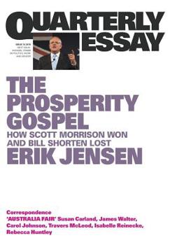 Paperback Quarterly Essay 74: The Prosperity Gospel: How Scott Morrison won and Bill Shorten lost Book