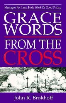 Paperback Grace Words from the Cross: Messages For Lent, Holy Week Or Good Friday Book
