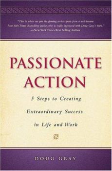 Paperback Passionate Action: 5 Steps to Creating Extraordinary Success in Life and Work Book