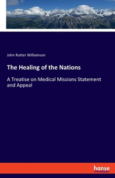 Paperback The Healing of the Nations: A Treatise on Medical Missions Statement and Appeal Book
