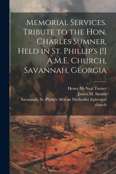 Paperback Memorial Services. Tribute to the Hon. Charles Sumner, Held in St. Phillip's [!] A.M.E. Church, Savannah, Georgia Book