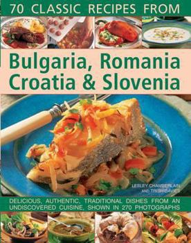 Paperback 70 Classic Recipes from Bulgaria, Romania, Croatia & Slovenia: Delicious, Authentic, Traditional Dishes from an Undiscovered Cuisine, Shown in 270 Pho Book