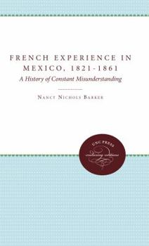 Paperback The French Experience in Mexico, 1821-1861: A History of Constant Misunderstanding Book