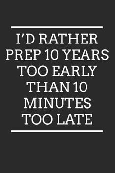 Paperback I'd Rather Prep 10 Years Too Early Than 10 Minutes Too Late: 6x9 Blank Lined Prepper Composition Notebook for Prepping Book