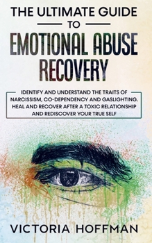 Paperback The Ultimate Guide to Emotional Abuse Recovery: Identify and understand the traits of narcissism, co-dependency and gaslighting. Heal and recover afte Book