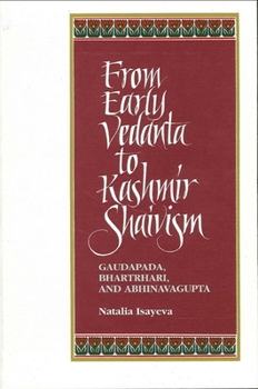 Paperback From Early Vedanta to Kashmir Shaivism: Gaudapada, Bhartrhari, and Abhinavagupta Book