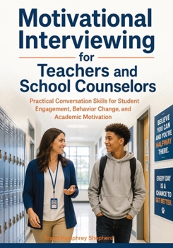 Paperback Motivational Interviewing for Teachers and School Counselors: Practical Conversation Skills for Student Engagement, Behavior Change, and Academic Moti Book