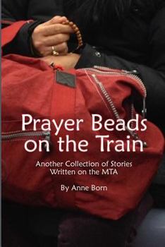 Paperback Prayer Beads on the Train: Another Collection of Stories Written on the MTA Book