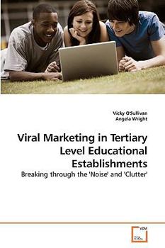 Viral Marketing in Tertiary Level Educational Establishments: Breaking through the 'Noise' and 'Clutter'