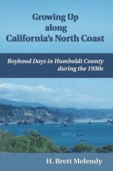 Growing Up along California's North Coast: Boyhood Days in Humboldt County during the 1930s