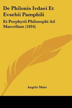 Paperback De Philonis Ivdaei Et Evsebii Pamphili: Et Porphyrii Philosophi Ad Marcellam (1816) [Latin] Book