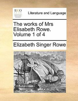Paperback The Works of Mrs Elisabeth Rowe. Volume 1 of 4 Book