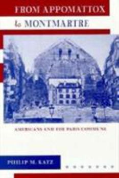 Hardcover From Appomattox to Montmartre: Americans and the Paris Commune Book