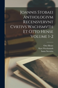 Paperback Joannis Stobaei Anthologivm recensvervnt Cvrtivs Wachsmvth et Otto Hense Volume 1-2 [Latin] Book